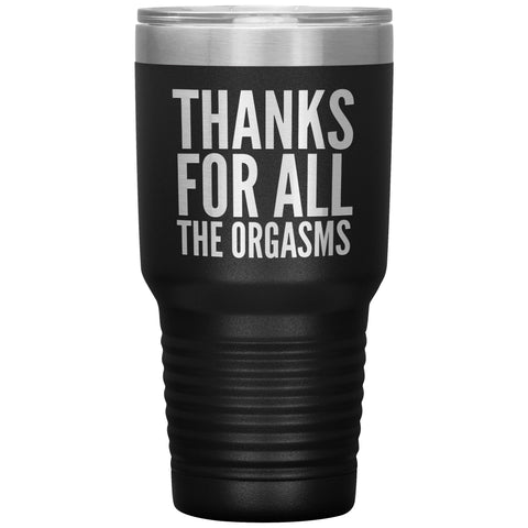 Valentine's Day Gifts for Him Fiance Gift Anniversary Gift Thanks for the Orgasms Funny Tumbler Insulated Travel Cup 30oz BPA Free