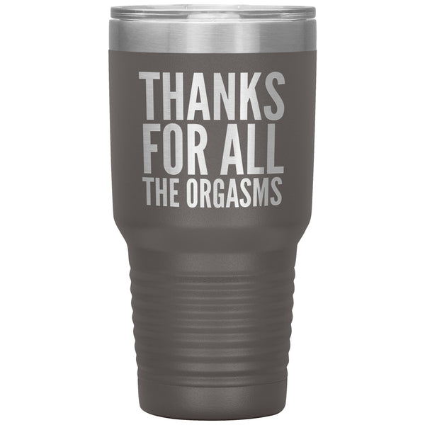 Valentine's Day Gifts for Him Fiance Gift Anniversary Gift Thanks for the Orgasms Funny Tumbler Insulated Travel Cup 30oz BPA Free