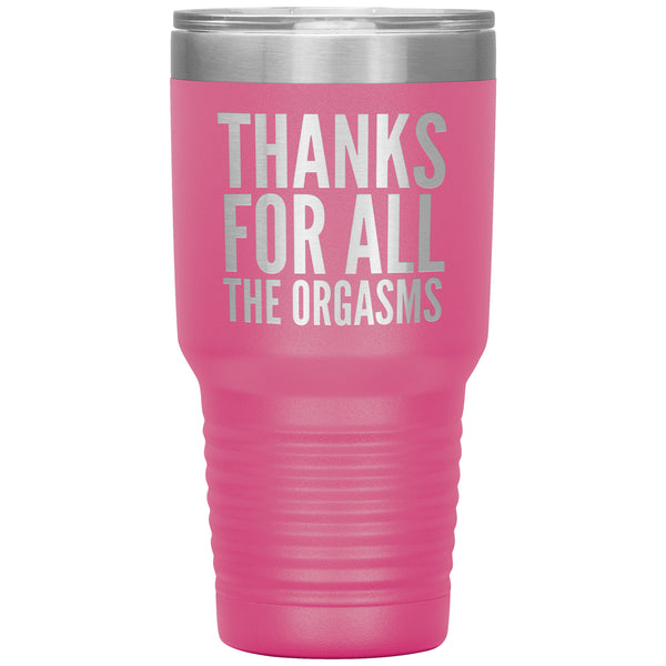 Valentine's Day Gifts for Him Fiance Gift Anniversary Gift Thanks for the Orgasms Funny Tumbler Insulated Travel Cup 30oz BPA Free