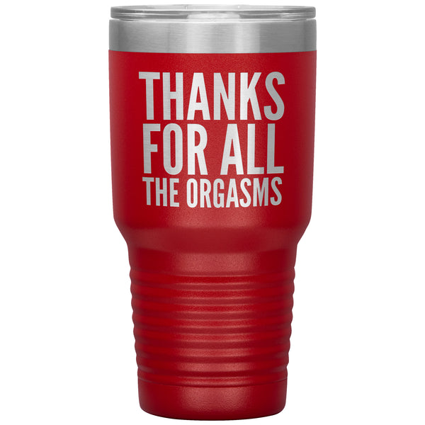 Valentine's Day Gifts for Him Fiance Gift Anniversary Gift Thanks for the Orgasms Funny Tumbler Insulated Travel Cup 30oz BPA Free