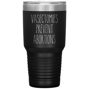 Vasectomies Prevent Abortions Mug Reproductive Rights Social Justice Feminism Pro Choice Women's Rights Abortion Rights Tumbler Coffee Cup