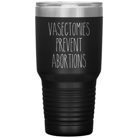 Vasectomies Prevent Abortions Mug Reproductive Rights Social Justice Feminism Pro Choice Women's Rights Abortion Rights Tumbler Coffee Cup