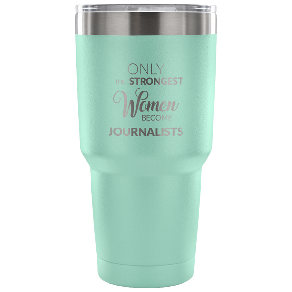 Gifts for Journalists Journalism Tumbler Only the Strongest Women Become Journalists Funny Double Wall Vacuum Insulated Hot & Cold Travel Mug Cup 30oz BPA Free-Cute But Rude