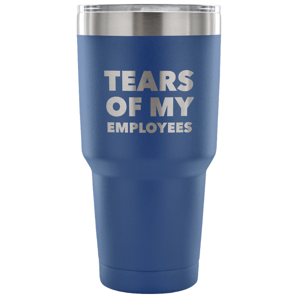 Tears of My Employees Tumbler Small Business Owner Metal Mug Double Wall Vacuum Insulated Hot & Cold Travel Cup 30oz BPA Free-Cute But Rude