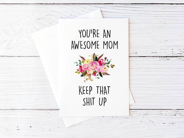 You're An Awesome Mom. Keep That Shit Up Mother's Day Card for Mom Floral Card