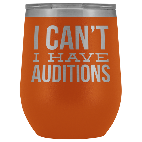 Aspiring Actor Gift for Theater Actress I Can't I Have Auditions Wine Tumbler Funny Steel Insulated Travel Cup BPA Free 12oz