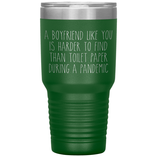 A Boyfriend Like You is Harder to Find Than Toilet Paper During a Pandemic Tumbler Travel Coffee Cup 30oz BPA Free