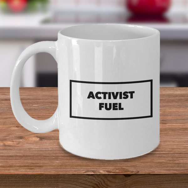 ACTIVIST FUEL Coffee Mug - Environmental Activists - Political Activist - Animal Activist - Feminist - Treehugger-Cute But Rude