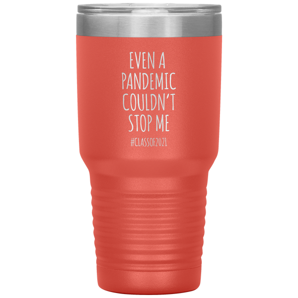Even a Pandemic Couldn't Stop Me Class of 2021 Tumbler Travel Coffee Cup 30oz BPA Free