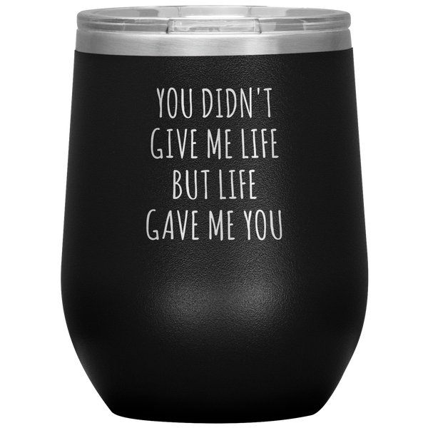 Adoptive Mom Gift Adopted Mother's Day Foster Parents Adoptive Parent Life Gave Me You Stemless Insulated Wine Tumbler BPA Free 12oz