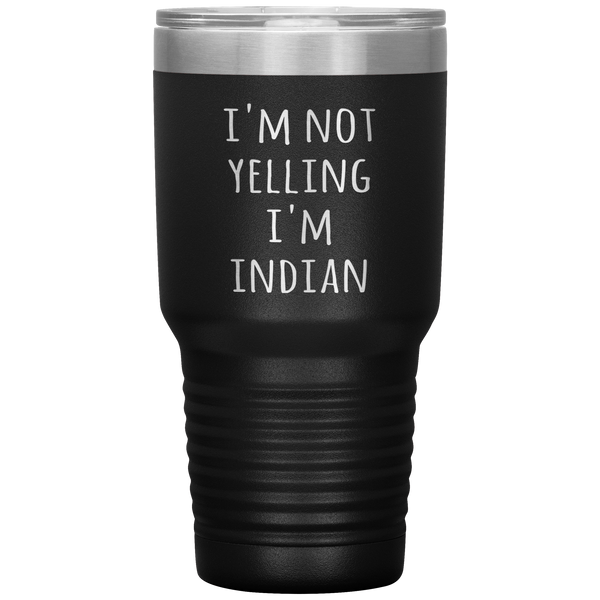India Tumbler I'm Not Yelling I'm Indian Funny Gift Travel Coffee Cup 30oz BPA Free
