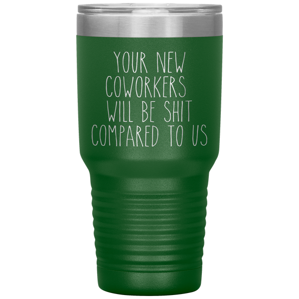 Coworker Leaving Colleague Goodbye Your New Coworkers Will Be Shit Tumbler Travel Coffee Cup 30oz BPA Free
