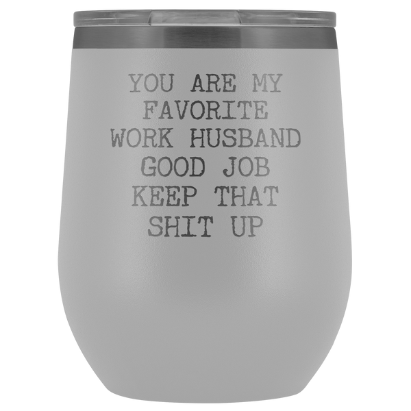 You are My Favorite Work Husband Funny Coworker Gift for Him Stemless Insulated BPA Free 12oz Travel Sippy Cup