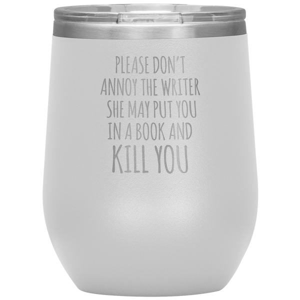Please Don't Annoy the Writer She May Put You in a Book Stemless Insulated Wine Tumbler BPA Free 12oz