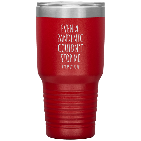 Even a Pandemic Couldn't Stop Me Class of 2021 Tumbler Travel Coffee Cup 30oz BPA Free