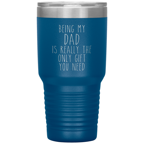 Funny Dad Gift Being My Dad is Really the Only Gift You Need Tumbler Travel Coffee Cup 30oz BPA Free
