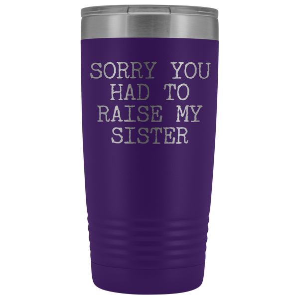 Mugs for Mom Mother's Day Gifts from Son Daughter Sorry You Had to Raise My Sister Tumbler Mug Insulated Travel Coffee Cup 20oz BPA Free