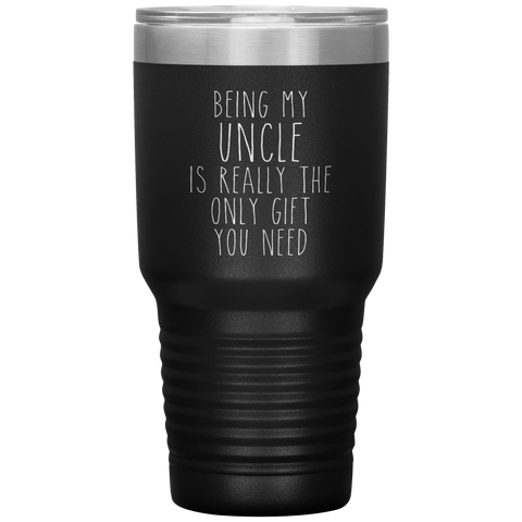 Funny Uncle Gift Being My Uncle is Really the Only Gift You Need Tumbler Travel Coffee Cup 30oz BPA Free