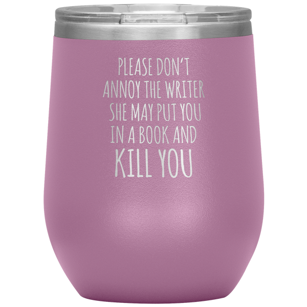 Please Don't Annoy the Writer She May Put You in a Book Stemless Insulated Wine Tumbler BPA Free 12oz