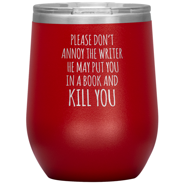 Please Don't Annoy the Writer He May Put You in a Book Stemless Insulated Wine Tumbler BPA Free 12oz
