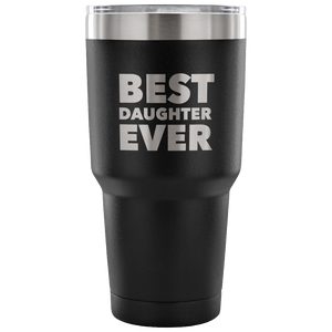 Best Daughter Ever Tumbler Gifts to Daughter From Dad Gift to Daughter From Mom Funny Double Wall Vacuum Insulated Hot & Cold Travel Cup 30oz BPA Free