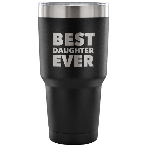 Best Daughter Ever Tumbler Gifts to Daughter From Dad Gift to Daughter From Mom Funny Double Wall Vacuum Insulated Hot & Cold Travel Cup 30oz BPA Free