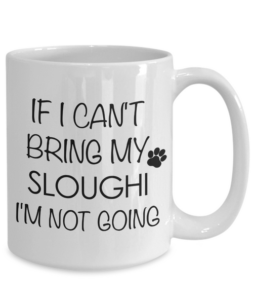 Sloughi Dog Gifts If I Can't Bring My Sloughi I'm Not Going Mug Ceramic Coffee Cup-Cute But Rude