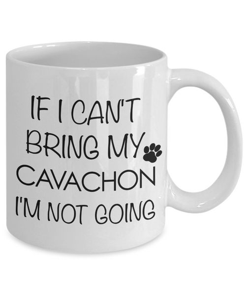 Cavachon Dog Gift - IF I Can't Bring My Cavachon I'm Not Going Mug Ceramic Coffee Cup-Cute But Rude
