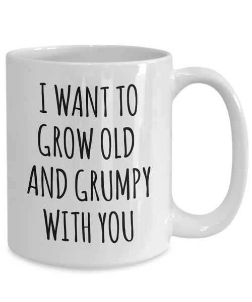 Husband Anniversary Gift Idea Wife Valentines Day Gifts I Want To Grow Old And Grumpy With You Mug Funny Coffee Cup-Cute But Rude