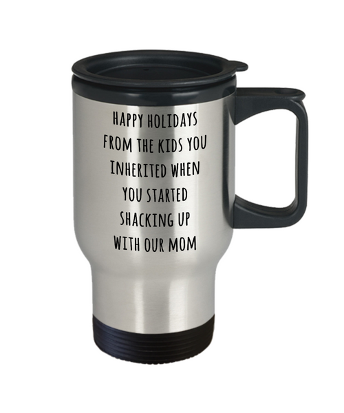 Stepdad Mug Stepfather Gift for Stepdads Funny Happy Holidays from the Kids You Inherited When You Started Shacking with Our Mom Stainless Steel Insulated Travel Coffee Cup