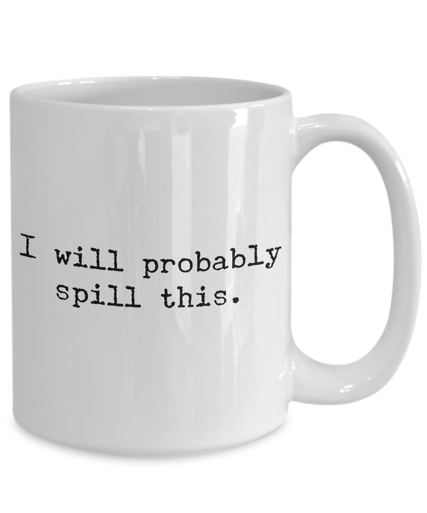 I Will Probably Spill This Coffee Mug - Funny Coffee Mugs - Gifts for –  Cute But Rude