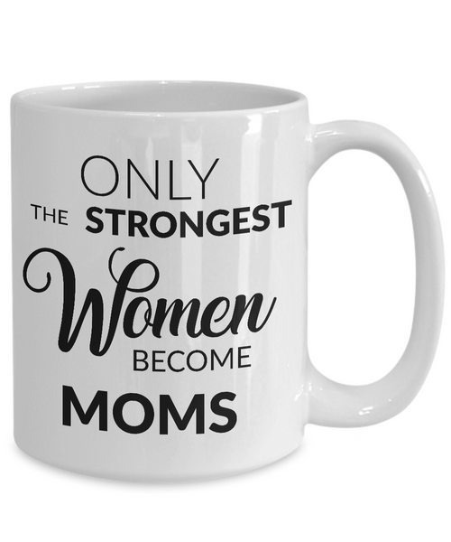 Mugs for Mom - Mom Gifts from Daughter - Mom Gifts from Son - Only the Strongest Women Become Moms Coffee Mug-Cute But Rude