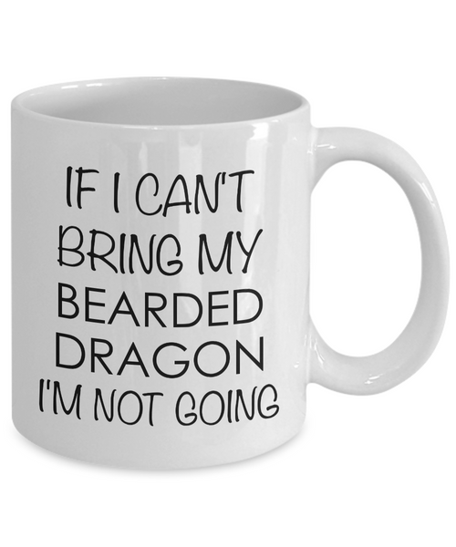 Bearded Dragon Mug Bearded Dragon Gifts - If I Can't Bring My Bearded Dragon I'm Not Going Funny Coffee Mug Ceramic Cup-Cute But Rude