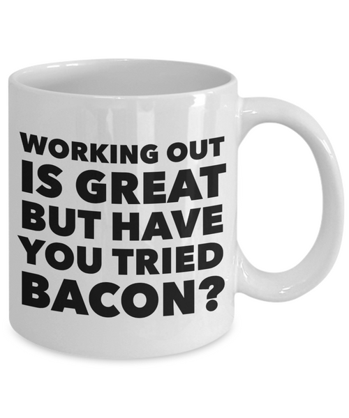 Working Out is Great But Have You Tried Bacon Coffee Mug Ceramic Funny Coffee Cup-Cute But Rude