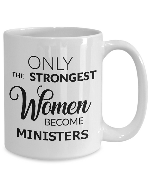 Gifts for Female Ordained Minister - Only the Strongest Women Become Ministers Coffee Mug Ceramic Tea Cup-Cute But Rude