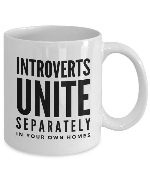 Introverts Unite Separately In Your Own Homes Mug 11 oz. Ceramic Coffee Cup-Cute But Rude