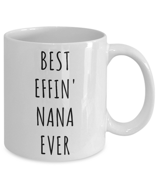 Best Effin Nana Ever Mug Funny Coffee Cup Gifts for Nanas-Cute But Rude