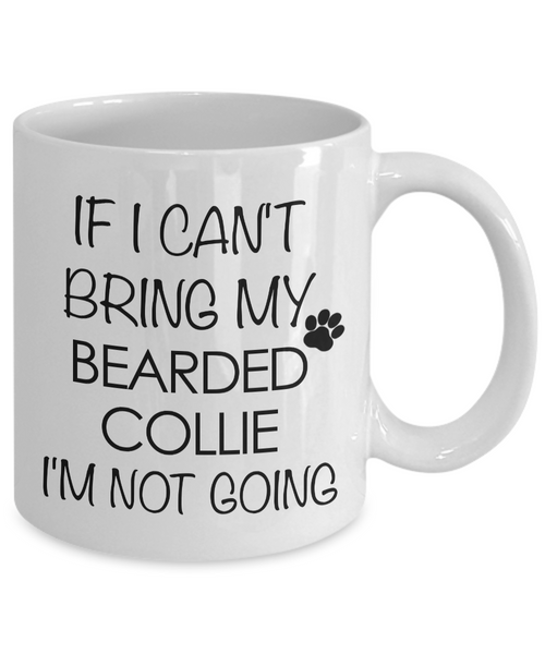 Bearded Collie Dog Gifts If I Can't Bring My Bearded Collie I'm Not Going Mug Ceramic Coffee Cup-Cute But Rude