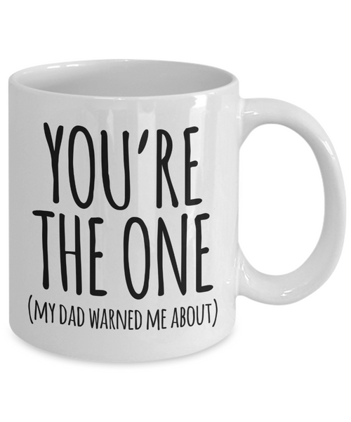 You're the One My Dad Warned Me About Mug Cute Valentine's Day Coffee Cup