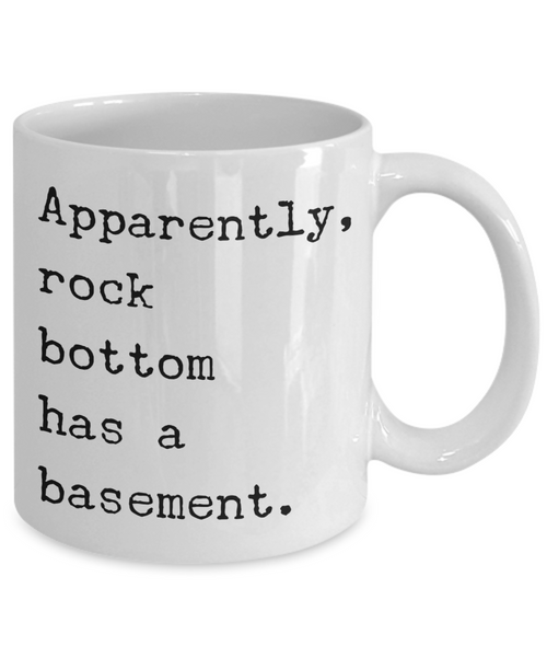 Apparently Rock Bottom Has a Basement Funny Sarcastic Sobriety Gifts Recovery Gift Mug Coffee Cup-Cute But Rude
