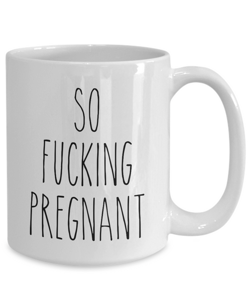 So Fucking Pregnant Mug for New Mom Expectant Mom Gift Pregnancy Gift Idea Pregnant Mom Baby Shower Gifts Coffee Cup