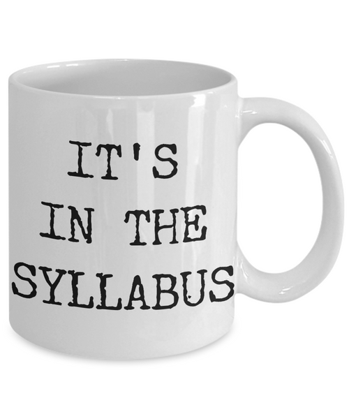 College Professor Coffee Mug - It's In The Syllabus Ceramic Coffee Cup-Cute But Rude