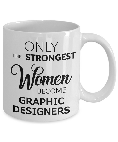 Graphic Design Mug - Graphic Design Gifts - Only the Strongest Women Become Graphic Designers Coffee Mug-Cute But Rude