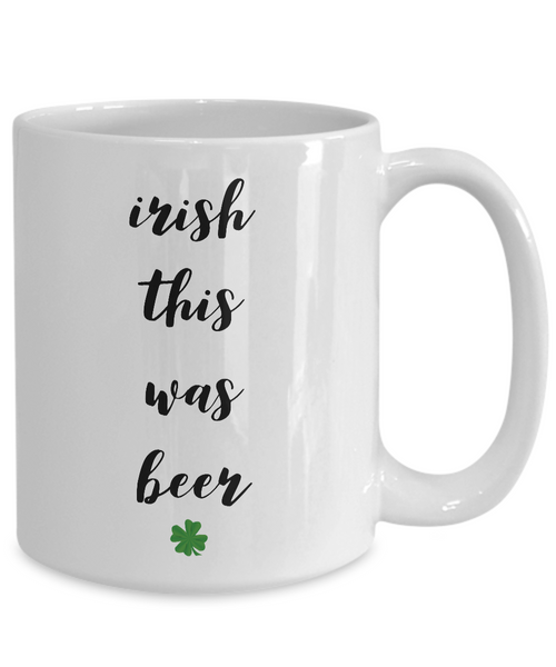 Irish Themed Coffee Mug - Irish This Was Beer Funny St. Patrick's Day Ceramic Coffee Cup-Cute But Rude