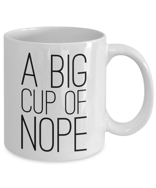 A Big Cup of Nope Mug Sarcastic Coffee Cup Funny Coworker Gifts-Cute But Rude