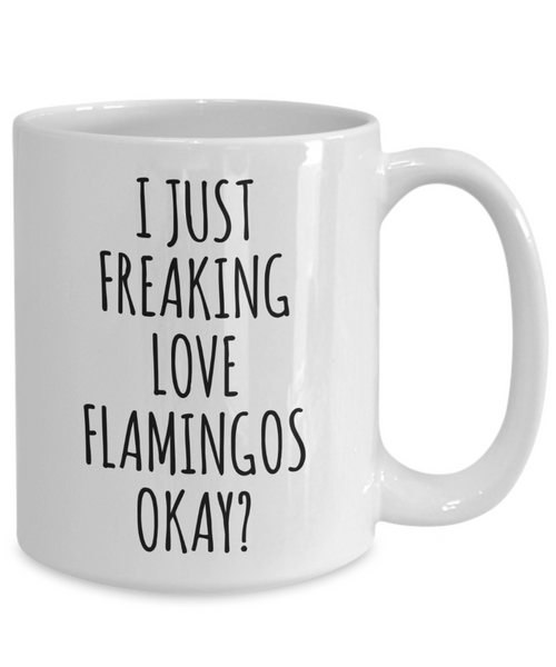 Flamingo Mug Flamingo Gifts I Just Freaking Love Flamingos Okay Coffee Cup
