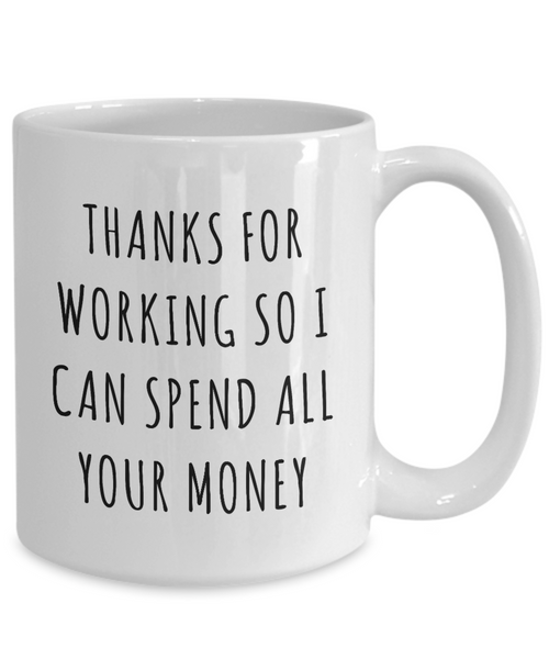 Funny Father's Day Gifts to Dad from Daughter Thanks for Working So I Can Spend All Your Money Mug Coffee Cup