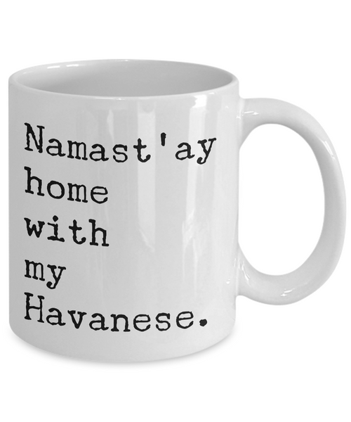 Havanese Dogs - Havanese Gifts - Namast'ay Home with My Havanese Mug Coffee Cup-Cute But Rude