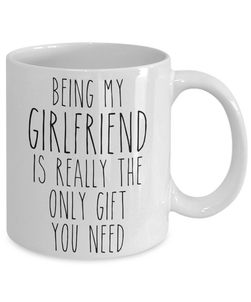 Being My Girlfriend is Really the Only Gift You Need Funny Girlfriend Gift for Girlfriends Mug from Boyfriend Best Girlfriend Ever Coffee Cup Birthday Present
