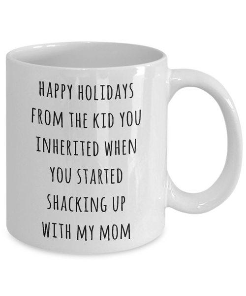 Stepdad Mug Stepfather Gift for Stepdads Funny Happy Holidays from the Kid You Inherited When You Started Shacking with My Mom Coffee Cup